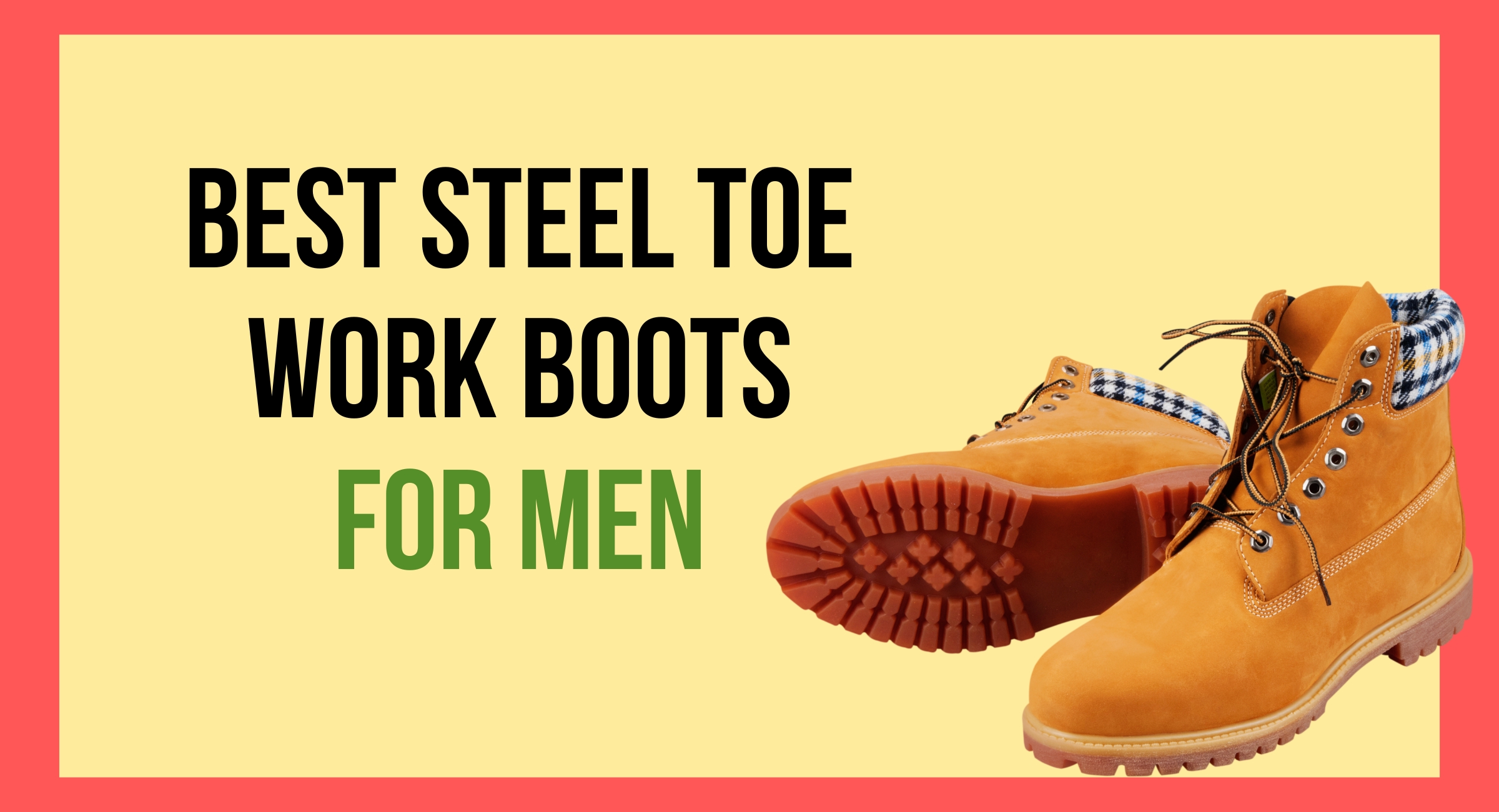 Best Steel Toe Work Boots for Men: Your Companion on the Job Site