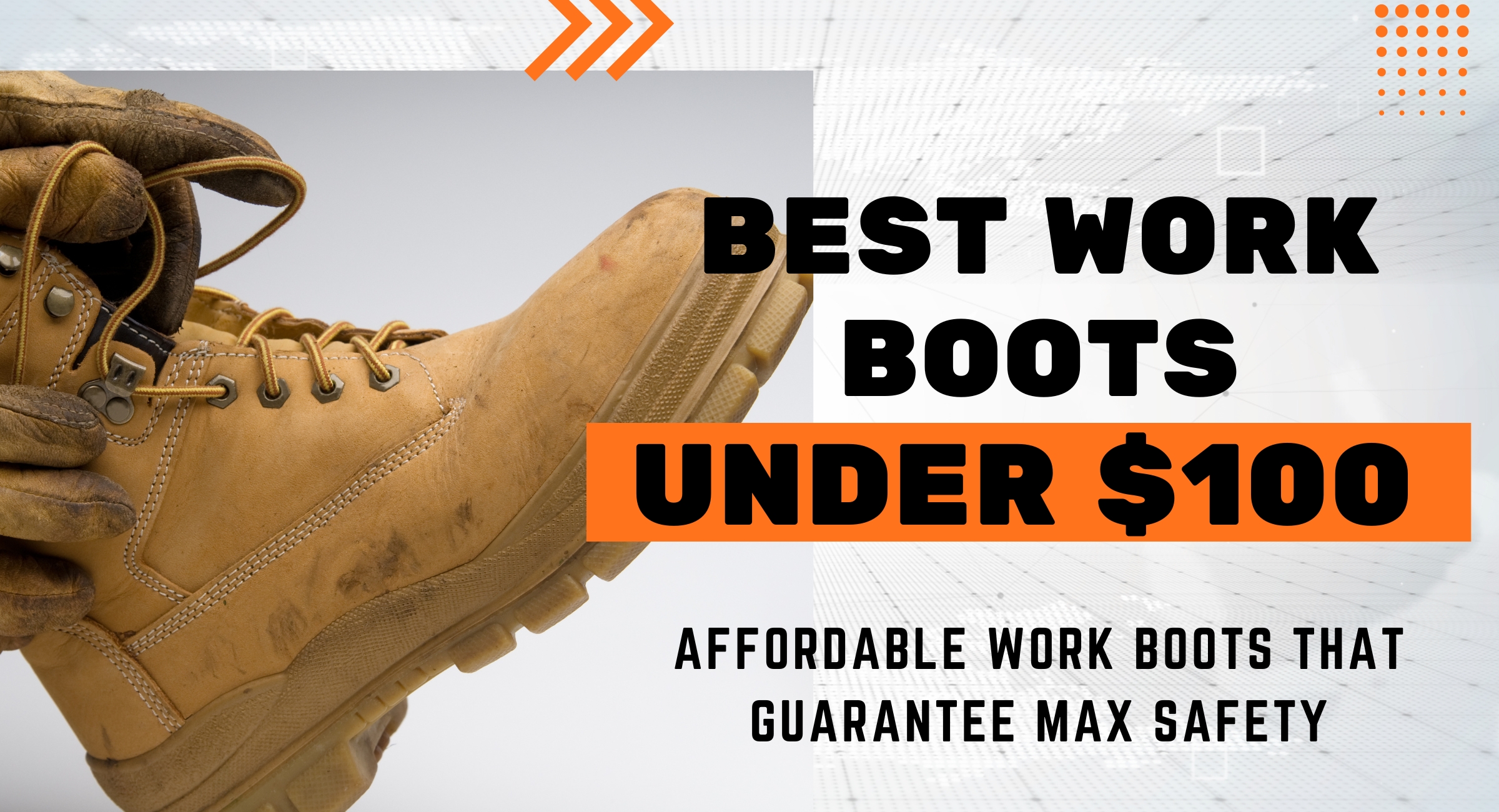 Best Work Boots Under $100: Affordable Work Boots That Guarantee Max Safety