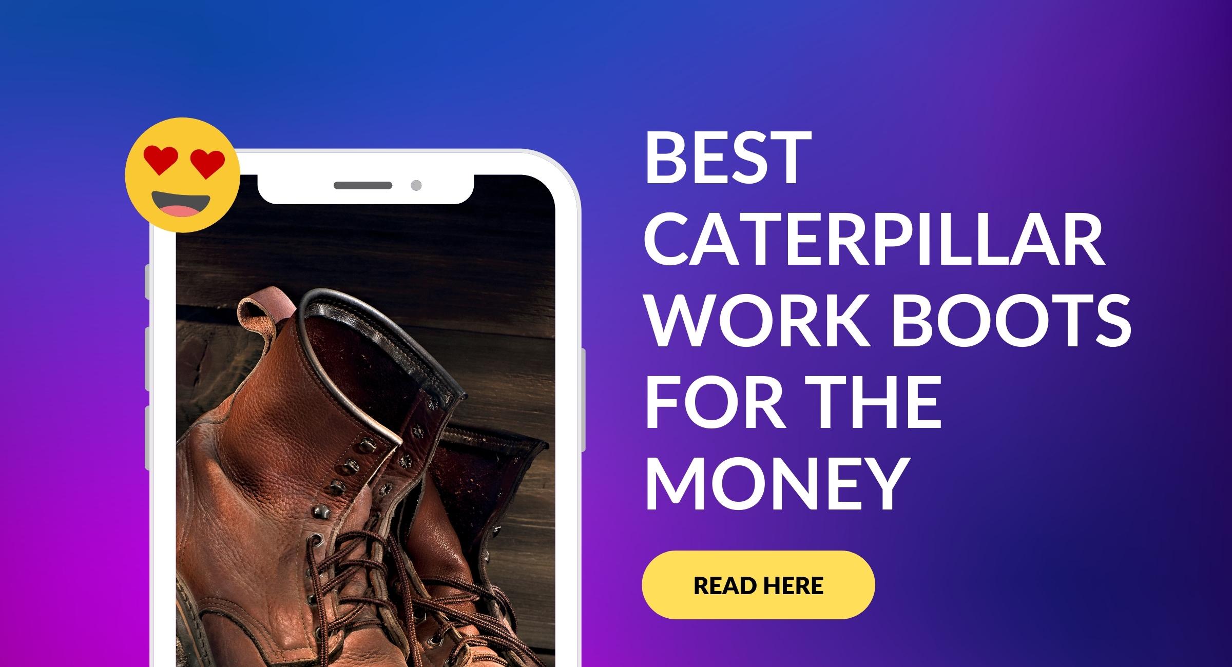 best Caterpillar Work Boots for the money
