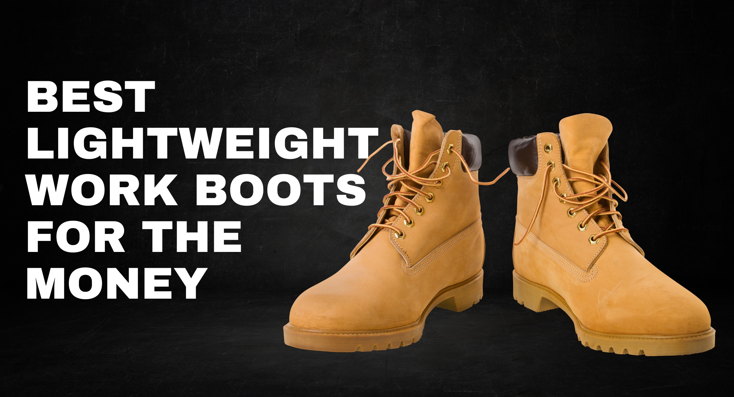 Best Lightweight Work Boots For the Money